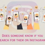 Does Someone Know If You Search Them On Instagram? Does Someone Know If You Search Them On Instagram