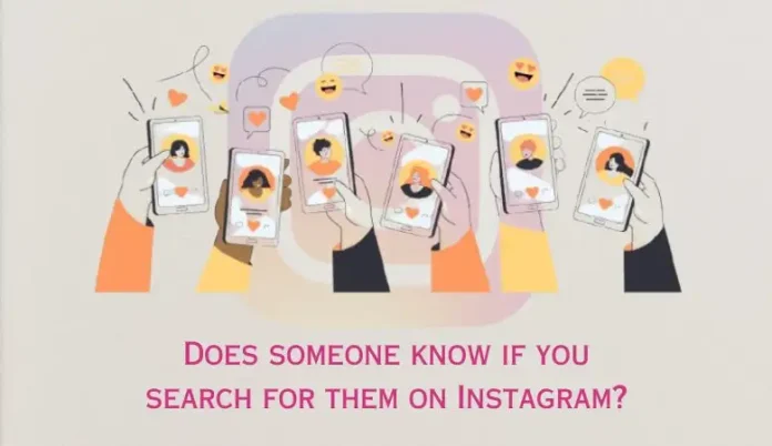 Does Someone Know If You Search Them On Instagram